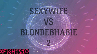 Sexywife vs Blondebhabie Sexfight 2