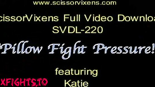 SVDL-220 Pillow Porn Fight Pressure with Katie [Scissor Vixens / ScissorVixens]