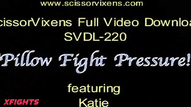 SVDL-220 Pillow Porn Fight Pressure with Katie [Scissor Vixens / ScissorVixens]