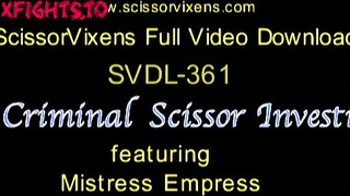 SVDL-361 Criminal Porn Scissor Investigator with Mistress Empress [Scissor Vixens / ScissorVixens]