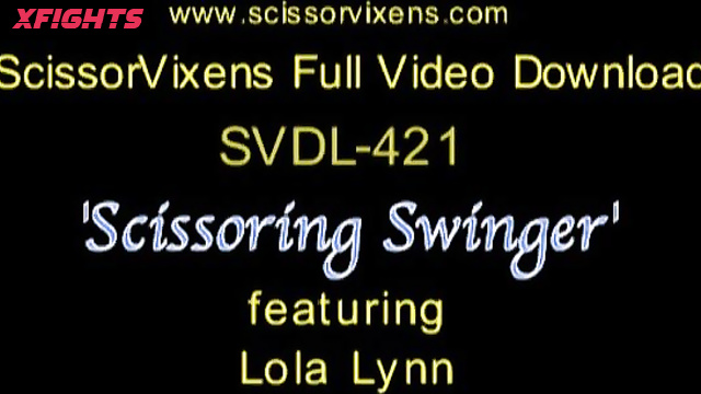 SVDL-421 Scissoring Swinger Porn with Lola Lynn [Scissor Vixens / ScissorVixens]