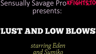 Sensually Savage Productions - Eden vs Sumiko (Lust And Low Blows)
