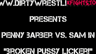 Dirti Wrestling Pit - Penny Barber vs Sam in Broken Pussy Licker