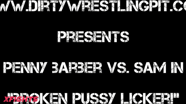 Dirti Wrestling Pit - Penny Barber vs Sam in Broken Pussy Licker