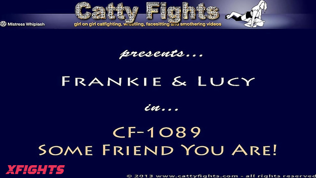 Catty Fights - CF-1089 Frankie vs Lucy Some Friend You Are!